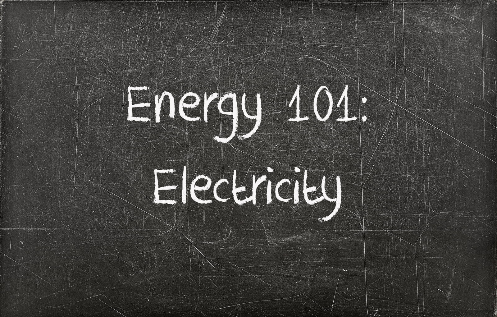 Chalkboard with writing saying Energy 101 Electricity on it